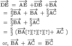 \textrm \vec{DE} = \vec{AE} +\vec{DB} +\vec{BA} 
 \\ = \frac{2}{3}\vec{BA} + \vec{BA} + \frac{5}{3}\vec{AC}
 \\ = \frac{5}{3}\vec{BA} + \frac{5}{3}\vec{AC} 
 \\ = \frac{5}{3} (\vec{BA}  + \vec{AC} ) 
 \\ 
 \\ or, \vec{BA} + \vec{AC} = \vec{BC} 